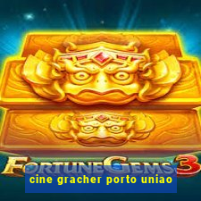 cine gracher porto uniao